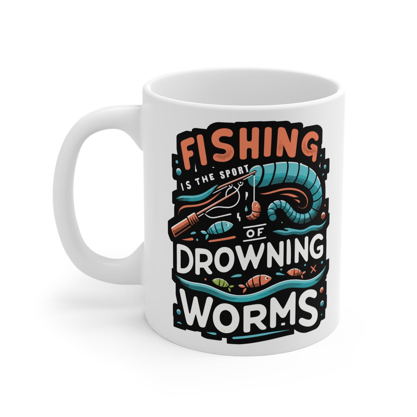 Fishing is the sport of drowning worms  - Fishing Mug for Coffee 11oz. Fishing Cup, White ceramic, Angling Mug, Lake Tea Cup - Fishing Gift