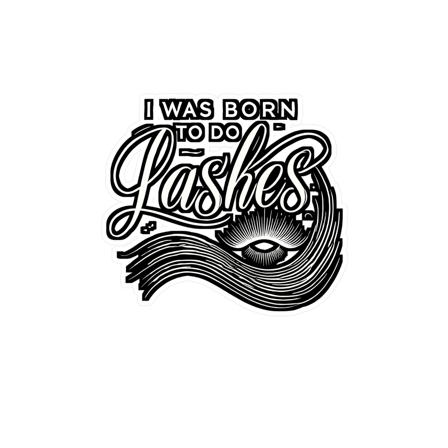 I Was Born To Do Lashes – Vinyl Sticker for Laptop or Water Bottle | Lash Artist Gift & Makeup Decal