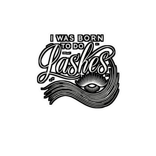 I Was Born To Do Lashes – Vinyl Sticker for Laptop or Water Bottle | Lash Artist Gift & Makeup Decal