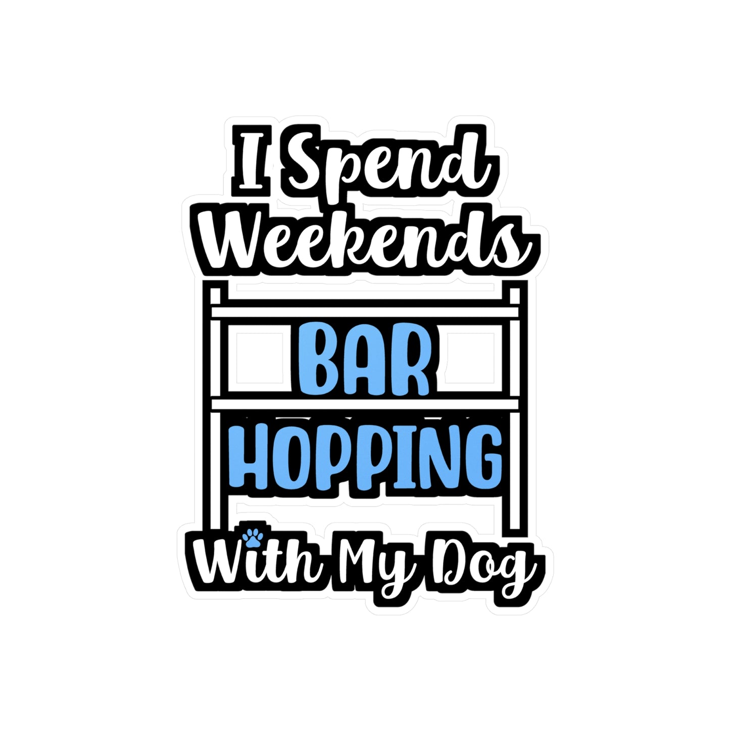 I Spend Weekends Bar Hopping With My Dog | Dog-trainer Sticker | Agility Decals | Dog-trainer Gift