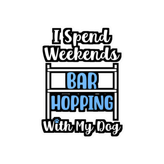 I Spend Weekends Bar Hopping With My Dog | Dog-trainer Sticker | Agility Decals | Dog-trainer Gift