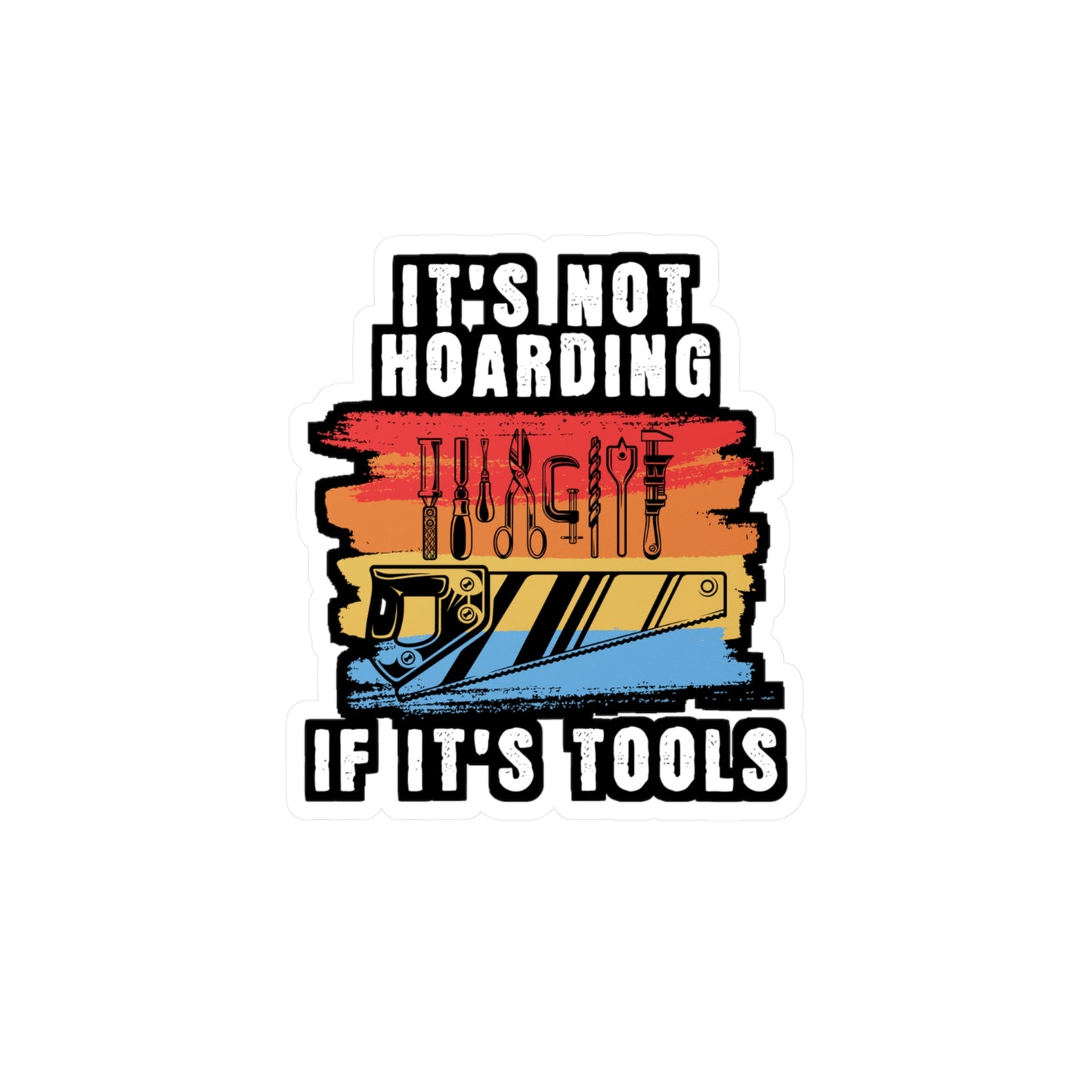 It's Not Hoarding If It's Tools - Carpenter Sticker for Laptop Sticker. Water Bottle Sticker, Vinyl Woodworker Decal - Carpenter Gift