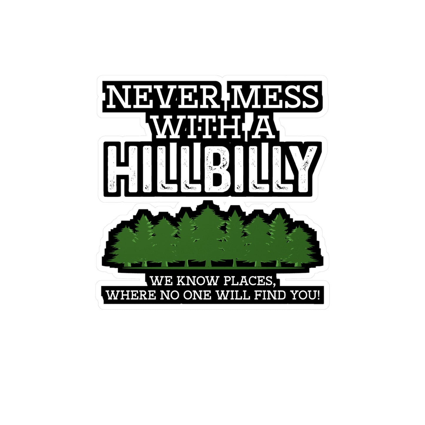 Never Mess with a Hillbilly - Hillybilly Sticker for Wall, Laptop, Window, Truck, Car Hillybilly Gift Vinyl Redneck Decal Sticker