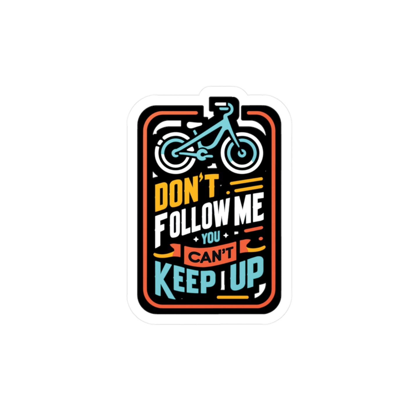 Don't Follow Me You Can't Keep Up - E-bike Sticker for Laptop Sticker. Water Bottle Sticker, Vinyl Electric-bike Decal - E-bike Gift