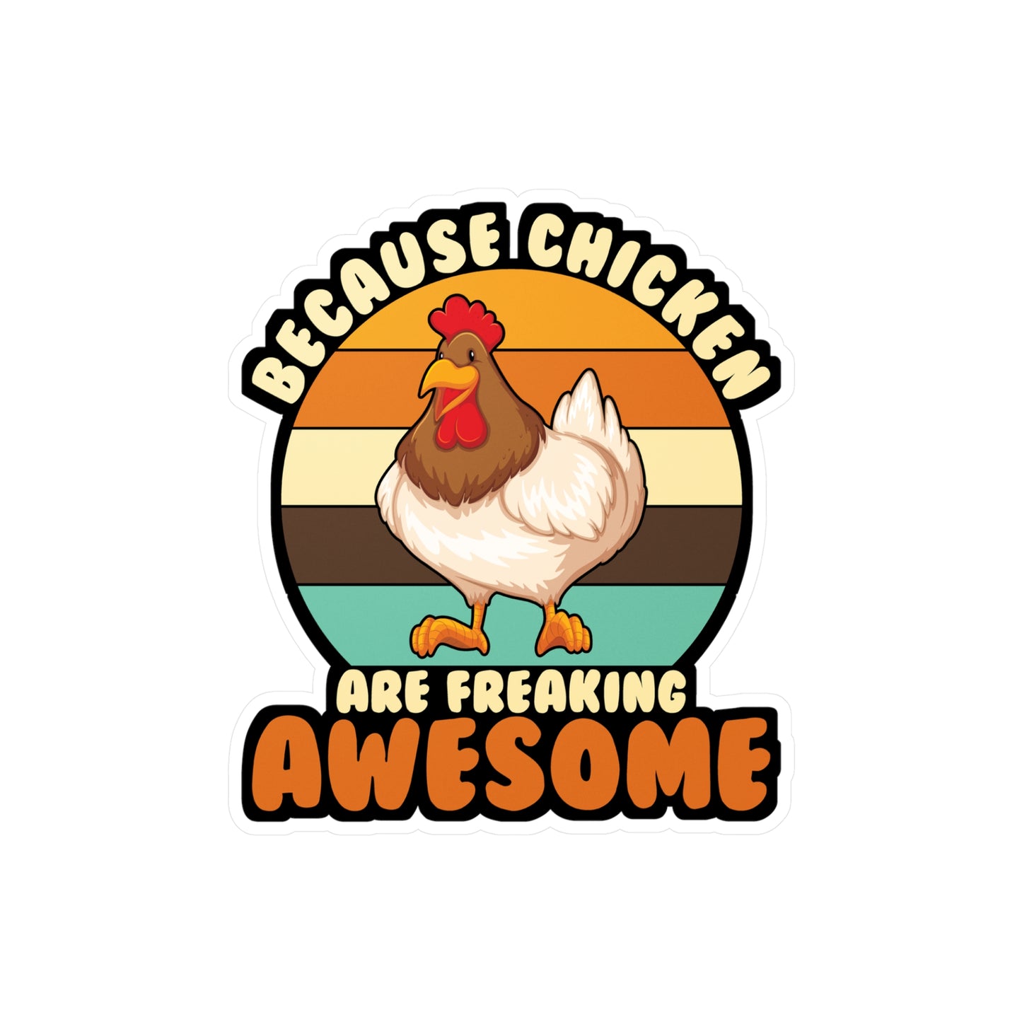 Because Chicken Are Freaking Awesome - Chicken Sticker for Laptop Sticker. Water Bottle Sticker, Vinyl Eggs Decal - Chicken Gift