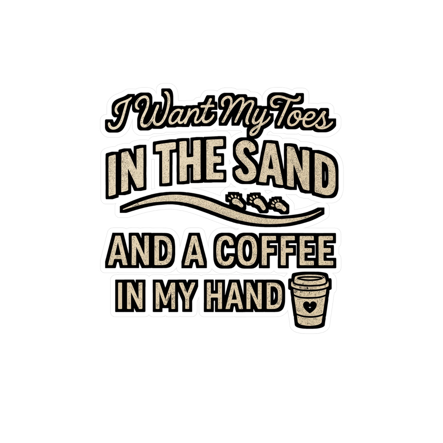 I Want My Toes in the Sand and a Coffee in My Hand – Beach Sticker for Laptop, Water Bottle & Coastal Lover Gifts