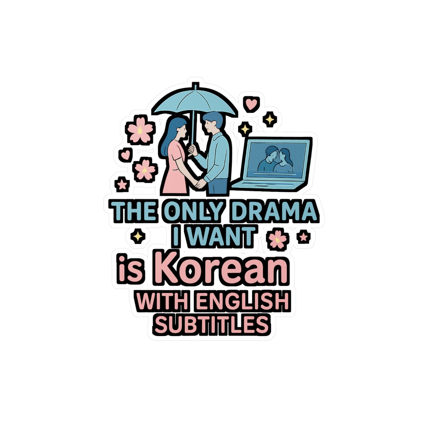 Korean Drama Sticker – K-Drama Vinyl Decals, “The Only Drama I Want Is Korean With English Subtitles,” Waterproof for Laptop, Water Bottle, Love Story Gift