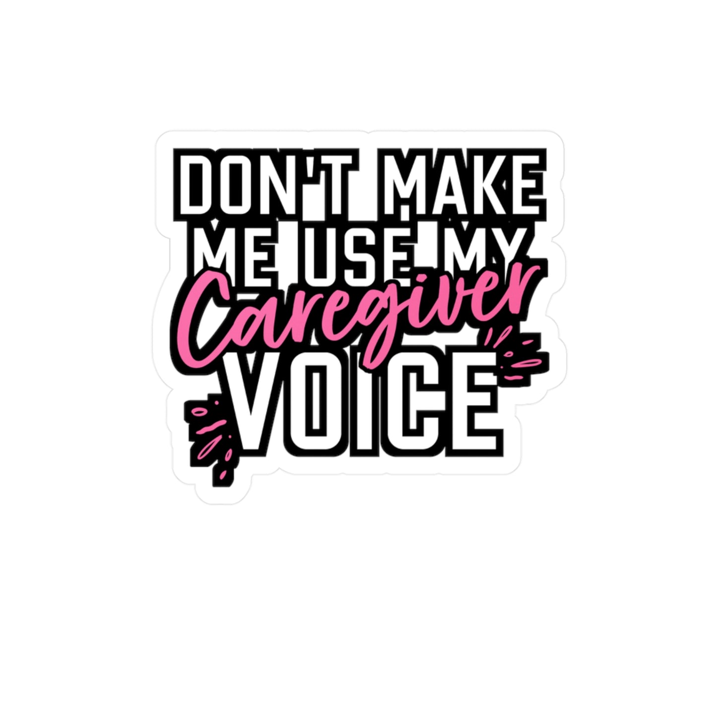 Don't Make Me Use My Caregiver Voice | Nurse Sticker | Caregiver Decals | Nursing-student Laptop Sticker | Nurse Gift | Caregiver Gift