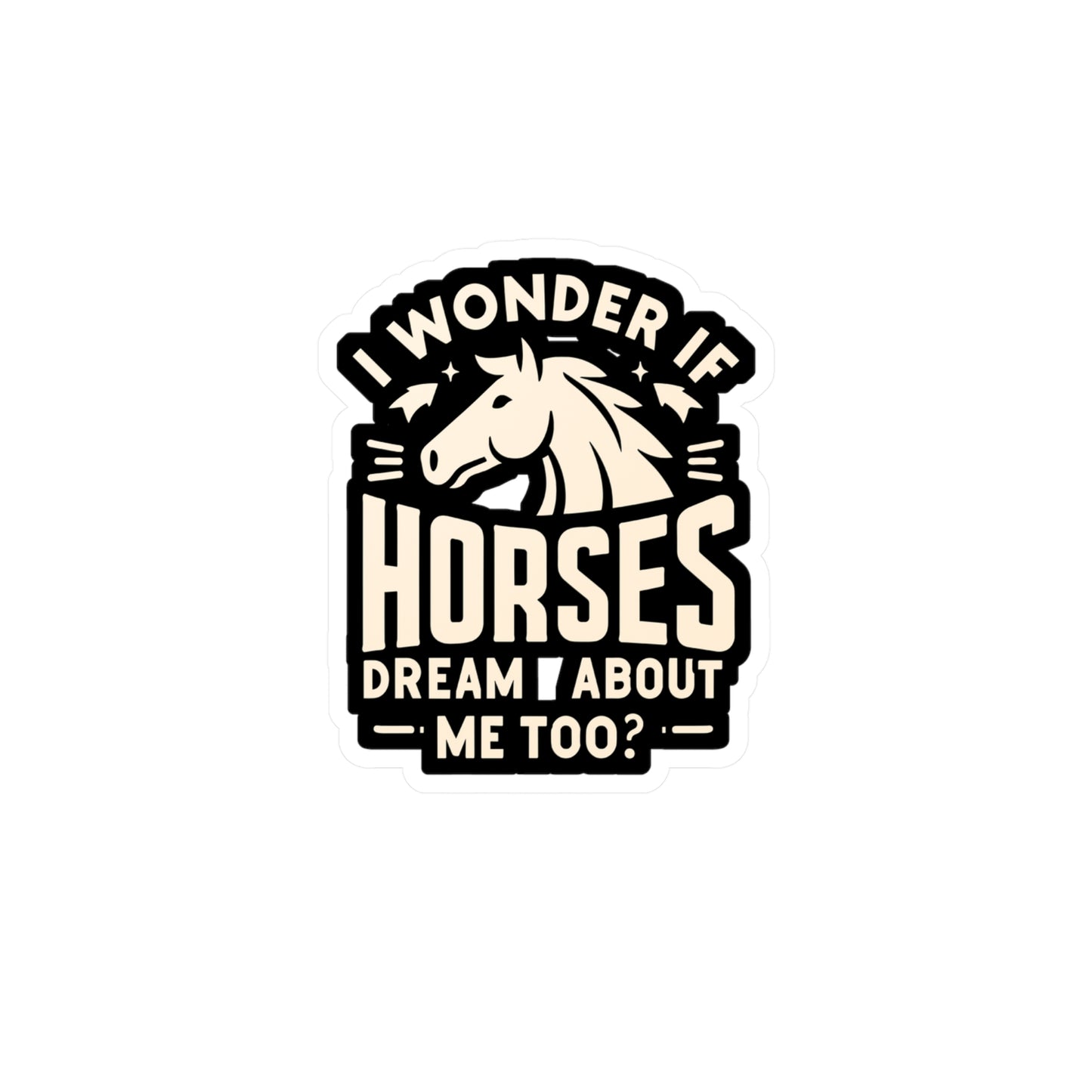 I Wonder If Horses Dream About Me Too - Horse Sticker for Laptop Sticker. Water Bottle Sticker, Vinyl Pasture Decal - Horse Gift