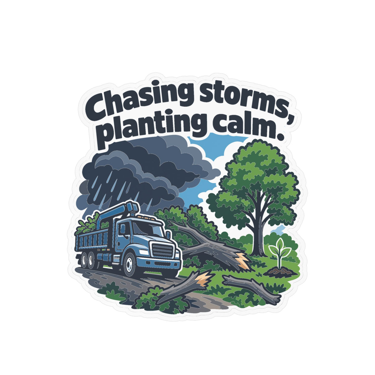 Tree Sticker - Chasing Storms, Planting Calm - Tree Worker and Branch Manager Decals for Laptop or Water Bottle