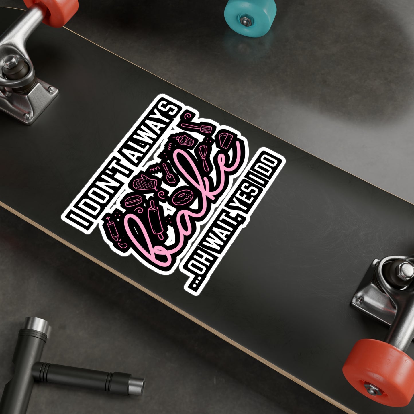 I Don't Always Bake..Oh Wait, Yes I Do - Baking Sticker for Laptop Sticker. Water Bottle Sticker, Vinyl Cake-decorator Decal - Baking Gift