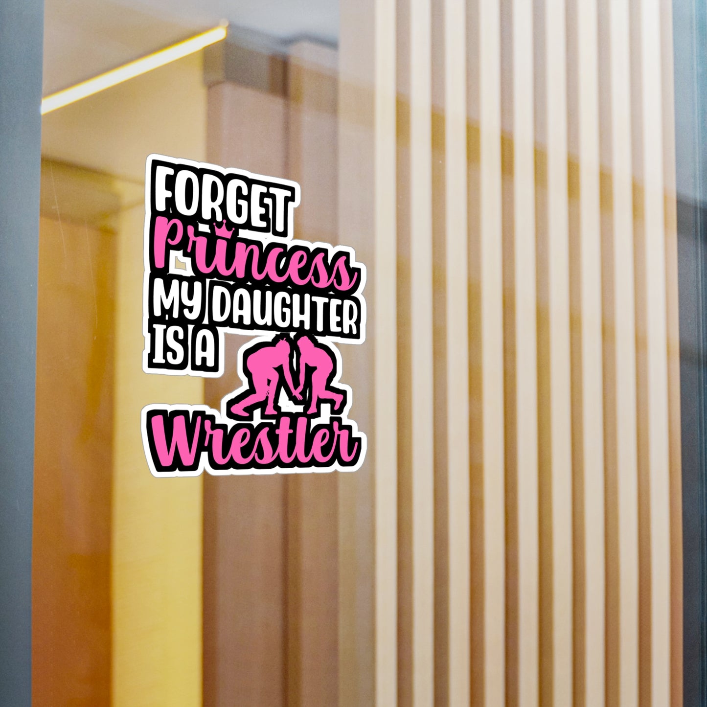 Forget Princess My Daughter is a Wrestler - Wrestle Sticker for Laptop Sticker. Water Bottle Sticker, Vinyl Wrestling Decal - Wrestle Gift