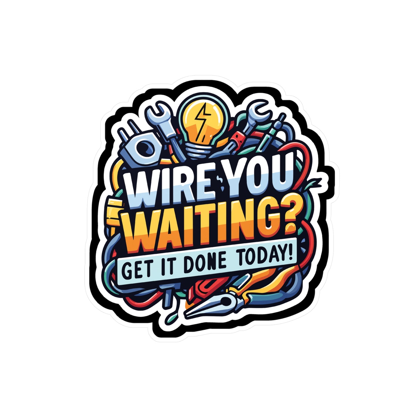 Wire you waiting- Get it done today! - Electrician Sticker for Laptop Sticker. Water Bottle Sticker, Vinyl Stripper Decal - Electrician Gift