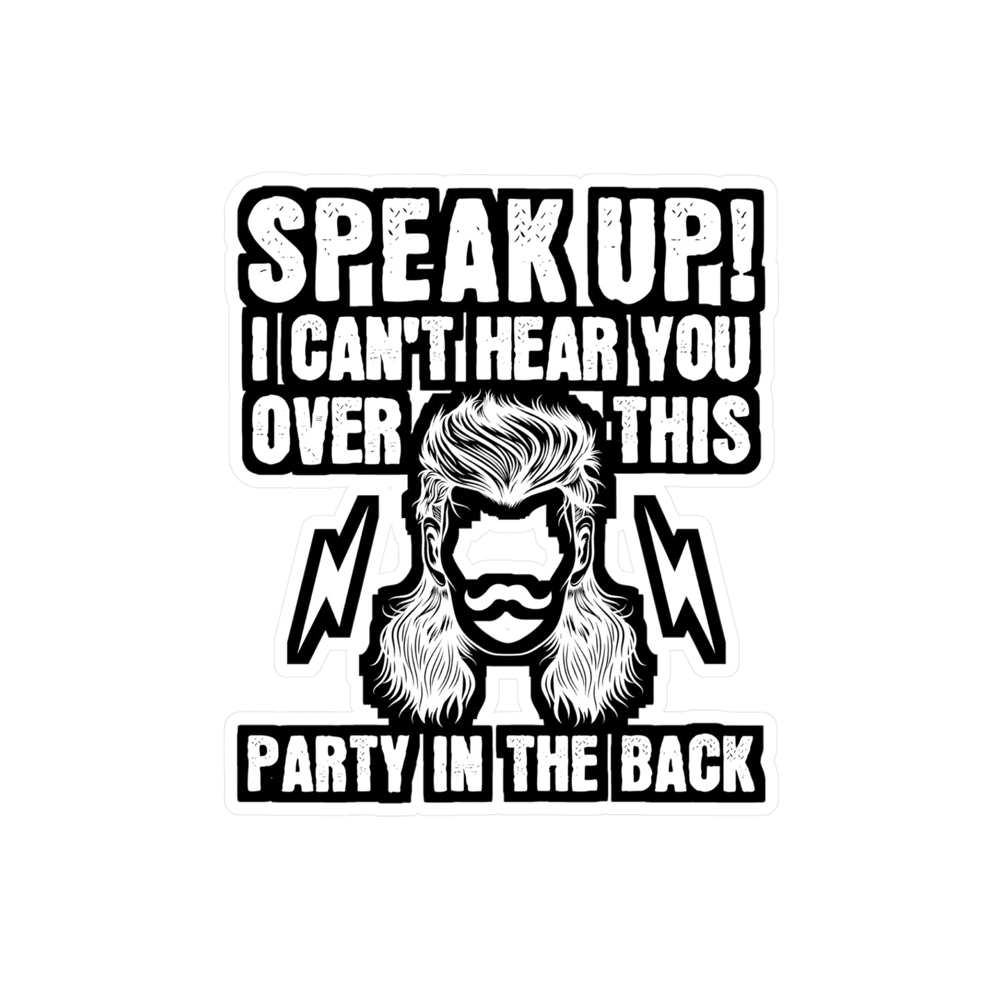 Speak Up I Can't Hear You Over This Party in the Back - Hillybilly Sticker for Wall, Laptop, Window, Truck, Car Hillybilly Gift Vinyl Redneck Decal Sticker