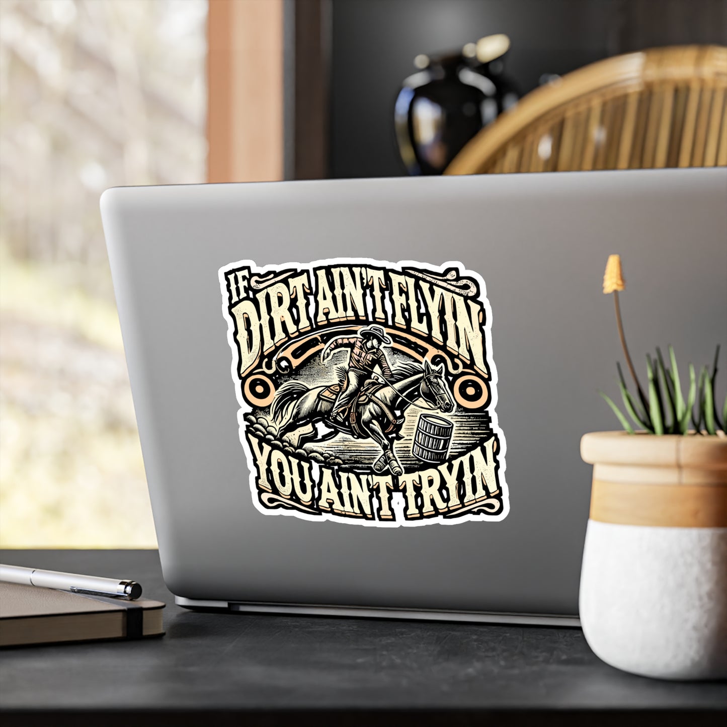 If Dirt Ain't Flyin' You Ain't Tryin' – Barrel Racing Vinyl Sticker for Laptop or Water Bottle | Horse Riding Gift