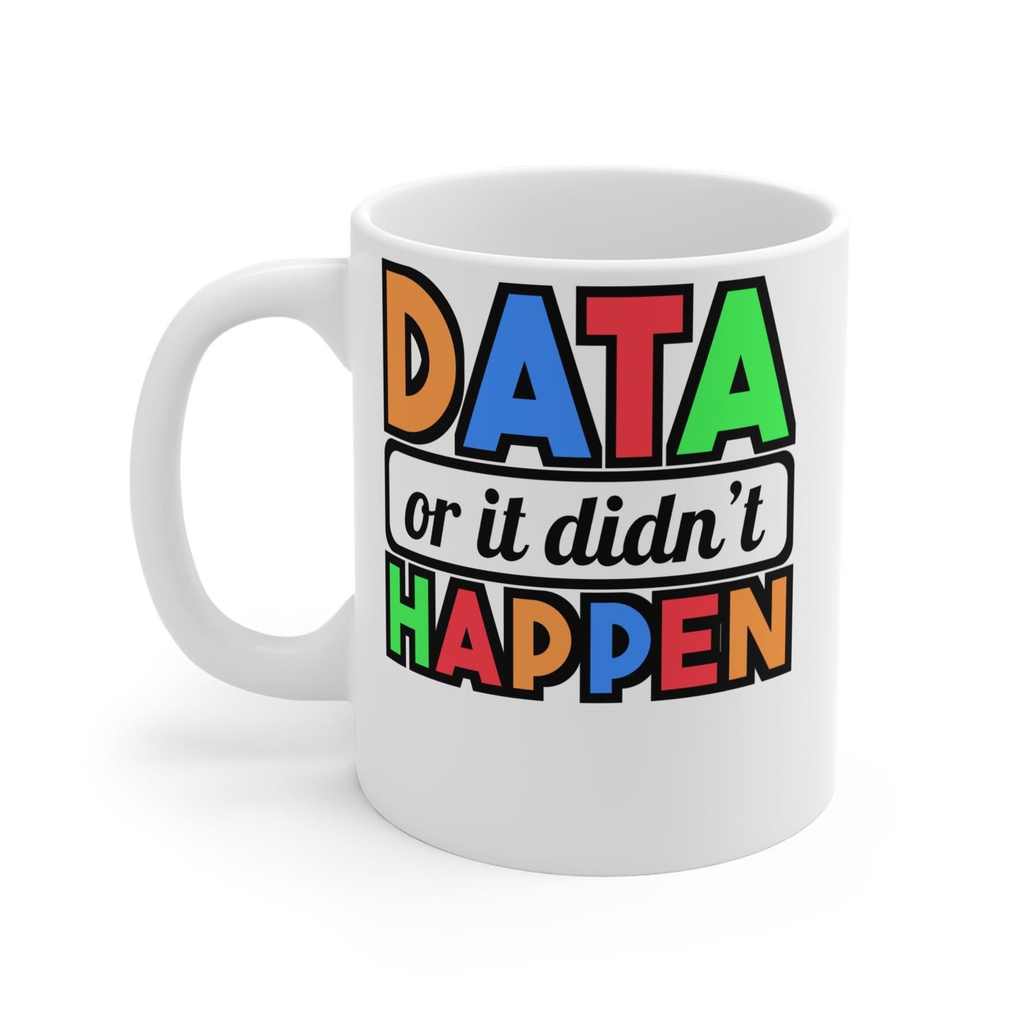 Data Or It Didn't Happen - Behavior-analyst Mug for Coffee 11oz. Behavior-analyst Cup, White ceramic, Verbal Mug - Behavior-analyst Gift