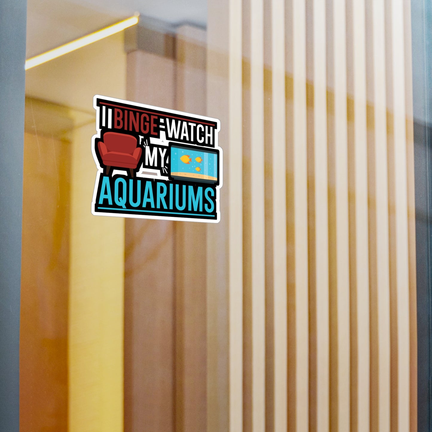 I Binge-watch My Aquariums - Aquarium Sticker for Wall, Laptop, Window, Truck, Car Aquarium Gift Vinyl Fish Decal Sticker