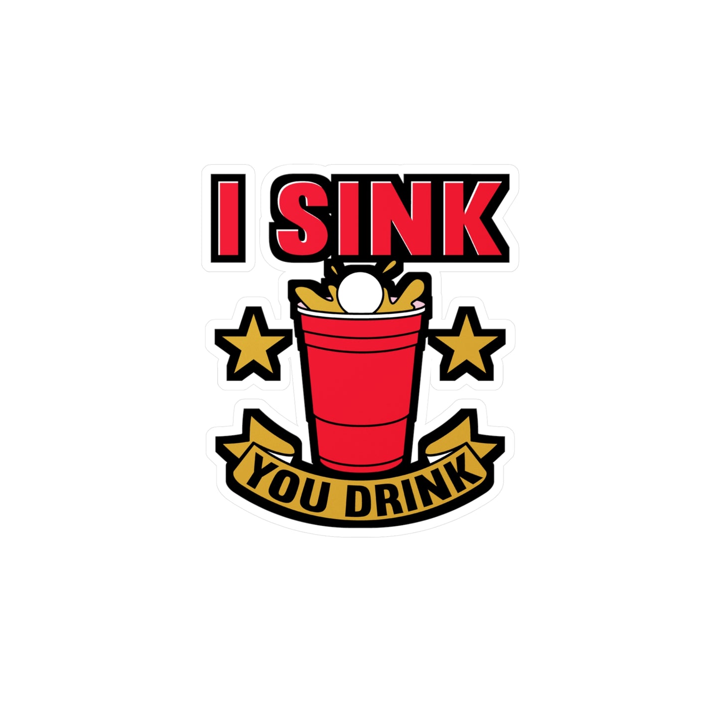 I Sink You Drink Beer Pong - Beer-pong Sticker for Laptop Sticker. Water Bottle Sticker, Vinyl Glory Decal - Beer-pong Gift