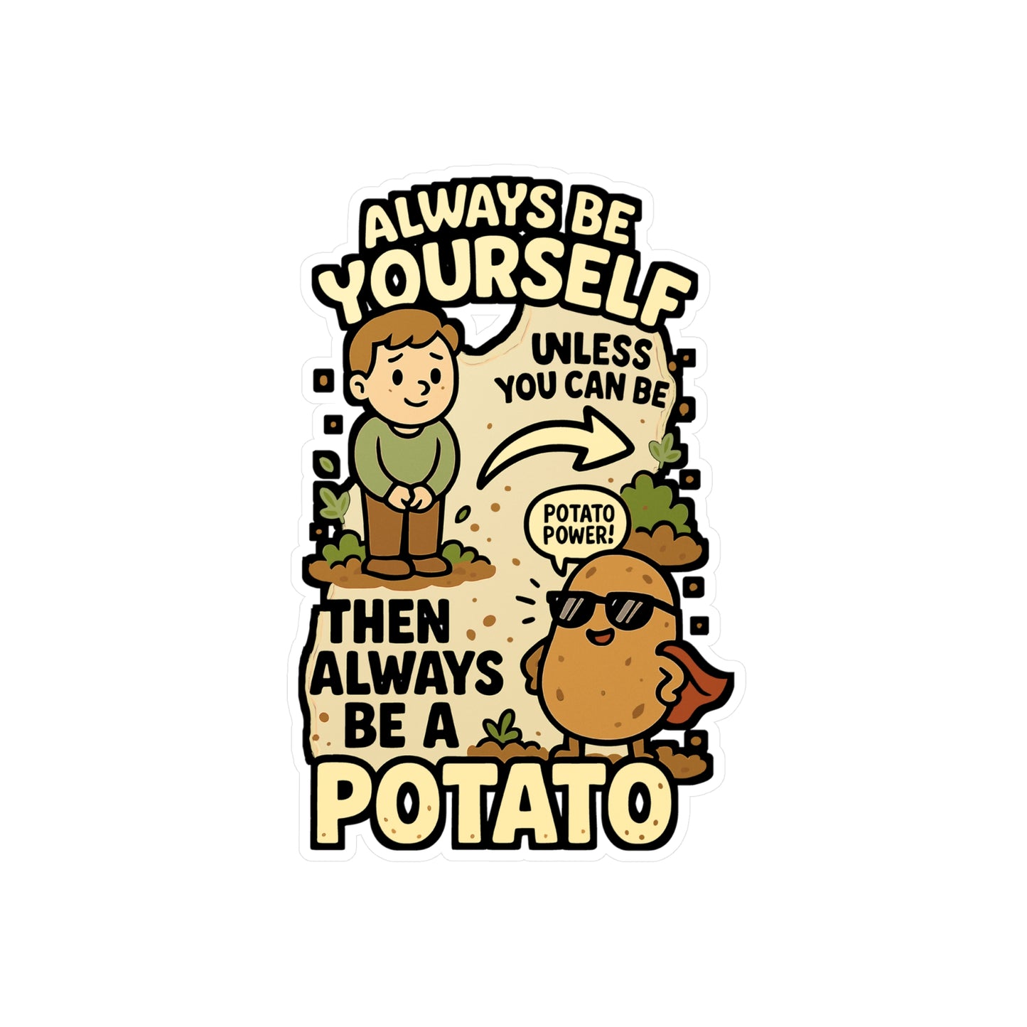 Always Be Yourself Unless You Can Be A Potato Then Always Be A Potato - Potato Sticker for Laptop, Water Bottle, Funny Gift for Friends & Veggie Lovers