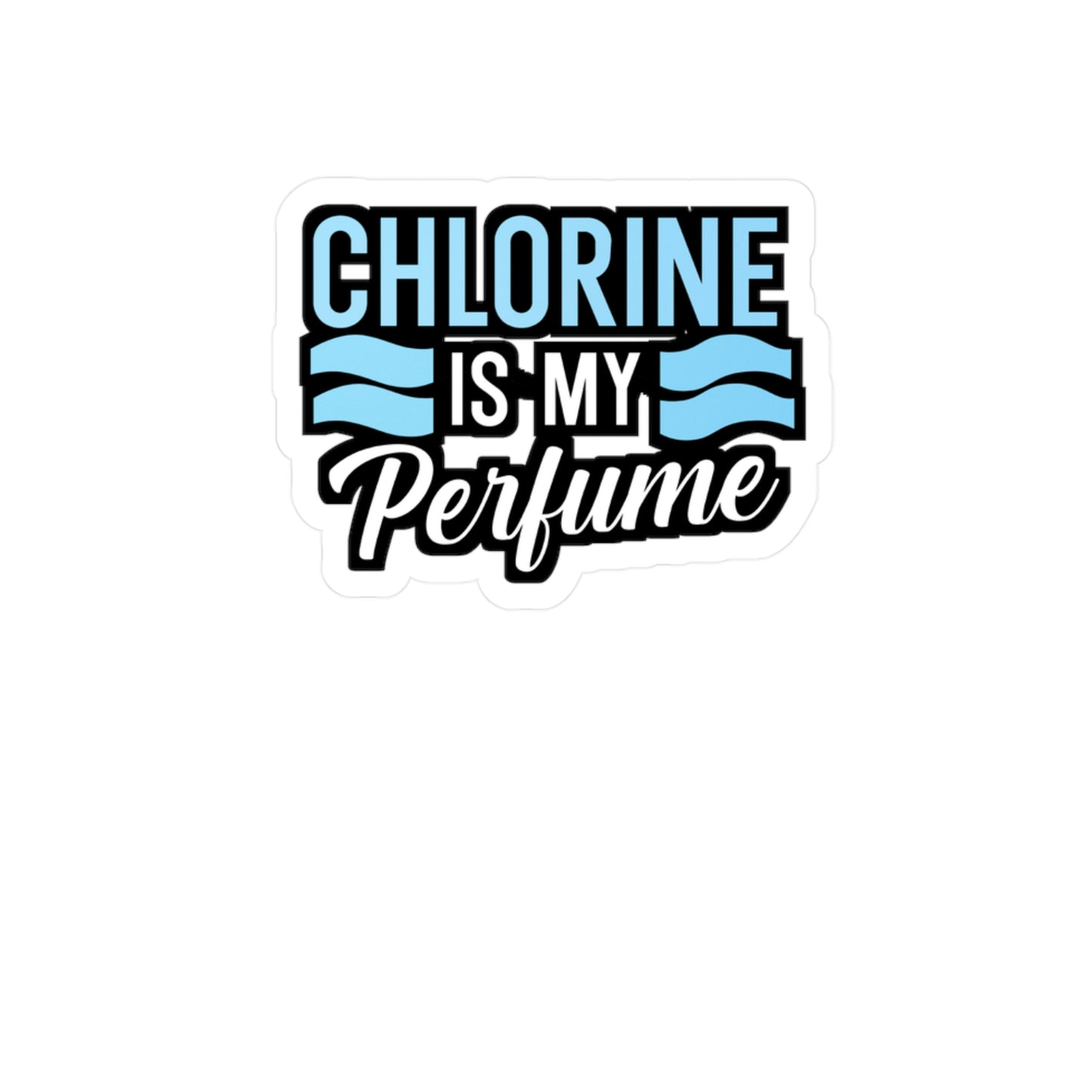 Chlorine is my perfume - Swimmer Sticker for Wall, Laptop, Window, Truck, Car Swimmer Gift Vinyl Swimming Decal Sticker