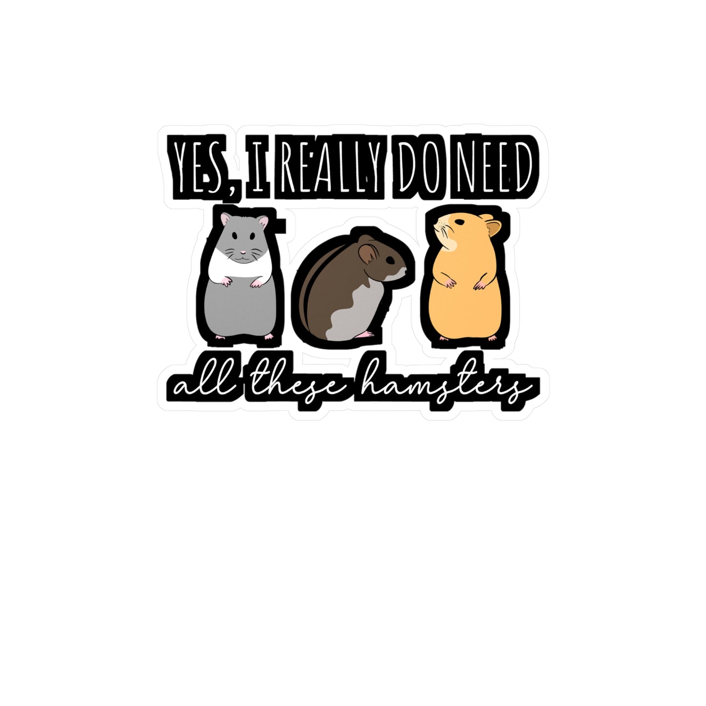 I Need All These Hamsters | Hamster Sticker | Guinea pig Decals | Hamster Laptop Sticker | Hamster Gift | Guinea pig Gift