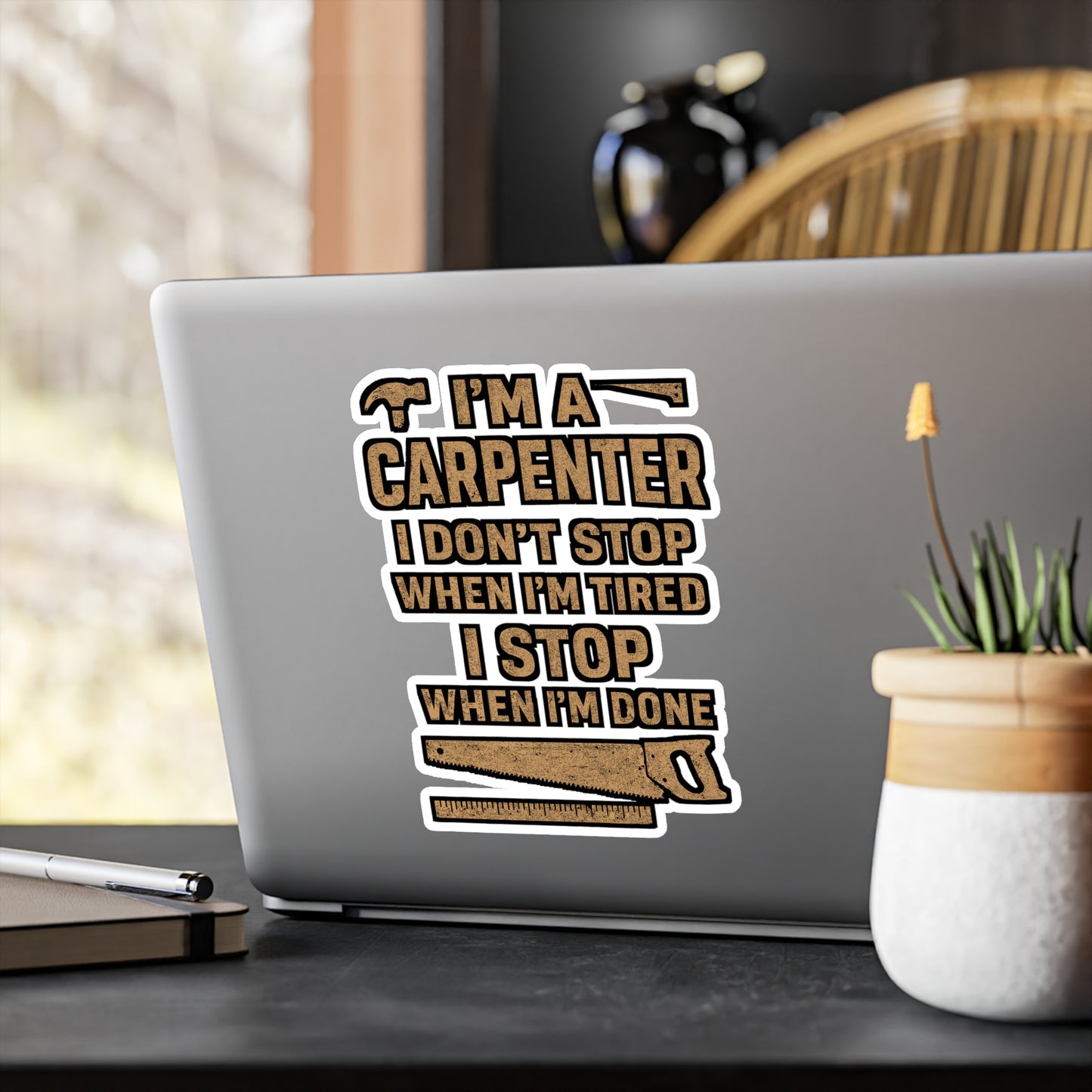 I'm a Carpenter I Don't Stop When I'm Tired I Stop When I'm Done – Carpenter Sticker for Laptop or Water Bottle | Vinyl Hammer Decal, Woodworker Gift