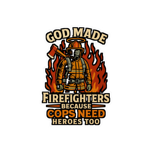 God Made Firefighters Because Cops Need Heroes Too - Firefighter Sticker - Perfect for Laptop, Water Bottle, Gift for Fireman