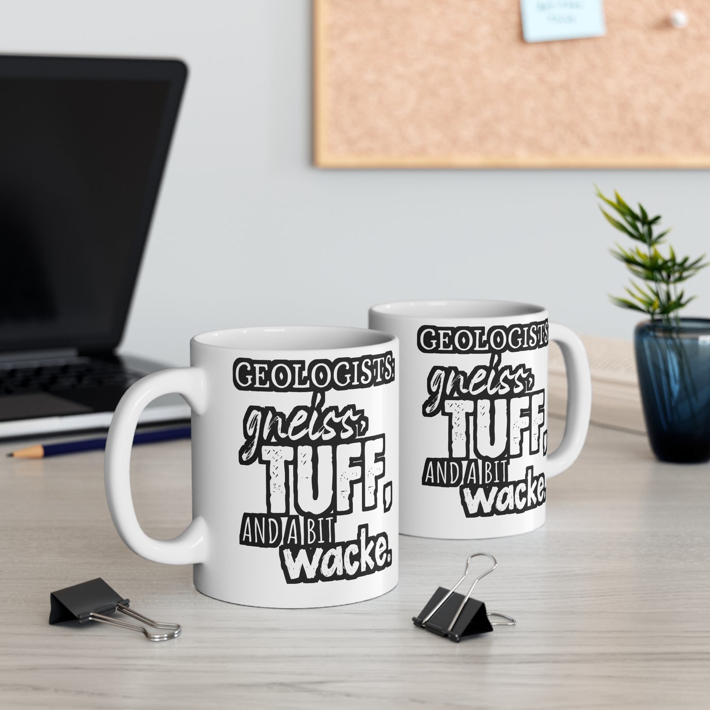 Geologists Gneiss, Tuff, and a bit Wacke - Geology Mug for Coffee 11oz. Geology Cup, White ceramic, Geologist Mug - Geology Gift