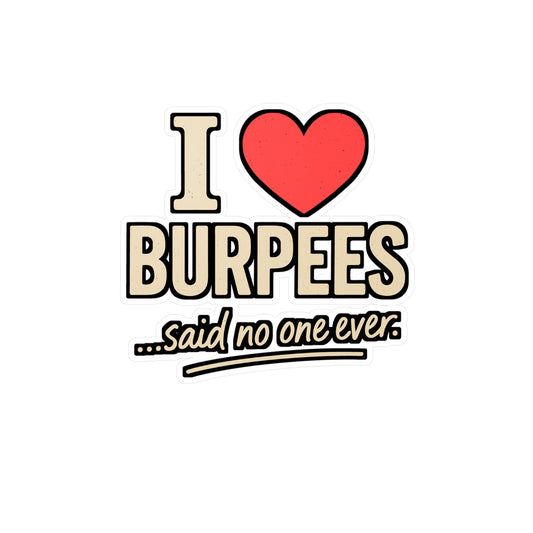 I Love Burpees Said No One Ever – Funny Fitness Sticker for Laptop or Water Bottle | Gym Humor Vinyl Decal, Workout Gift