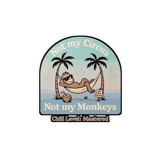 Chill Sticker – Not My Circus Not My Monkeys Decals for Laptop, Water Bottle, Relaxed Laid-Back Unconcerned Quote, Waterproof Vinyl
