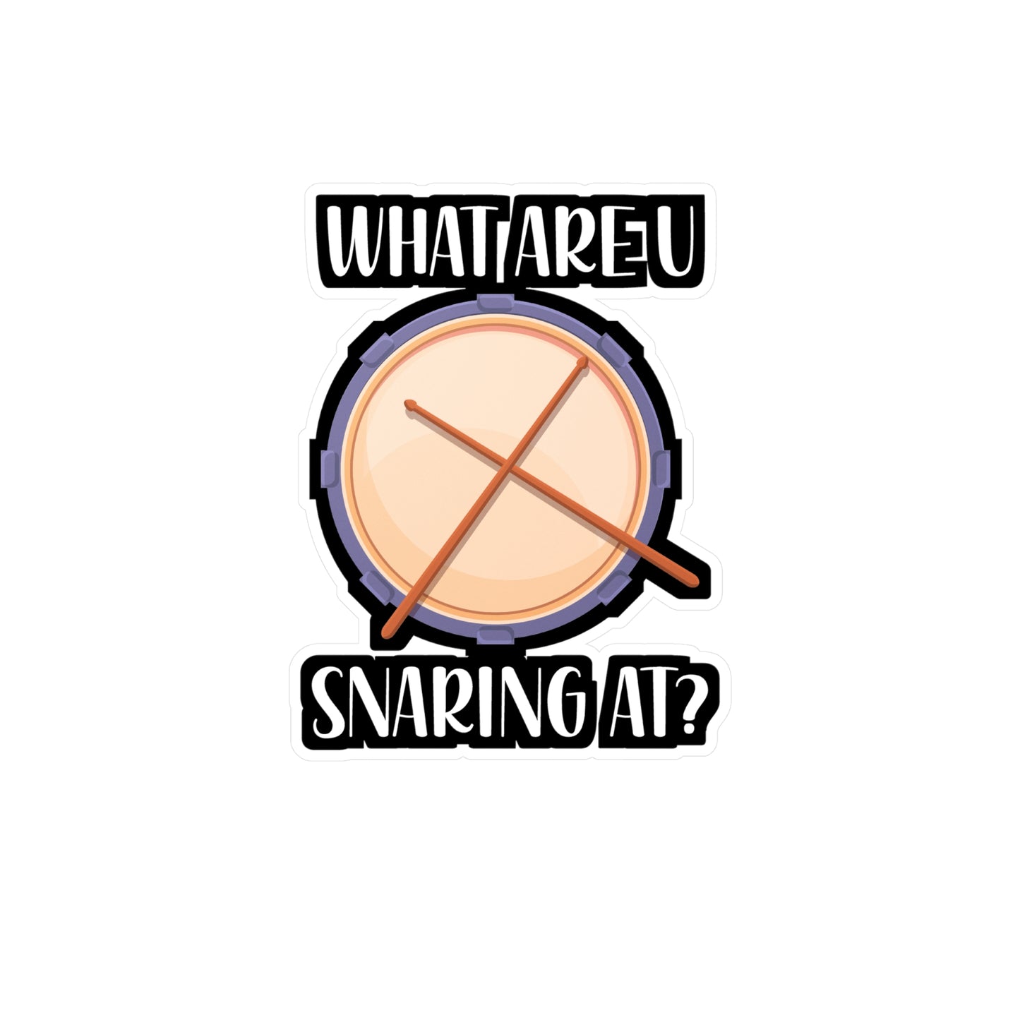 What Are U Snaring At? - Drummer Sticker for Wall, Laptop, Window, Truck, Car Drummer Gift Vinyl Drums Decal Sticker