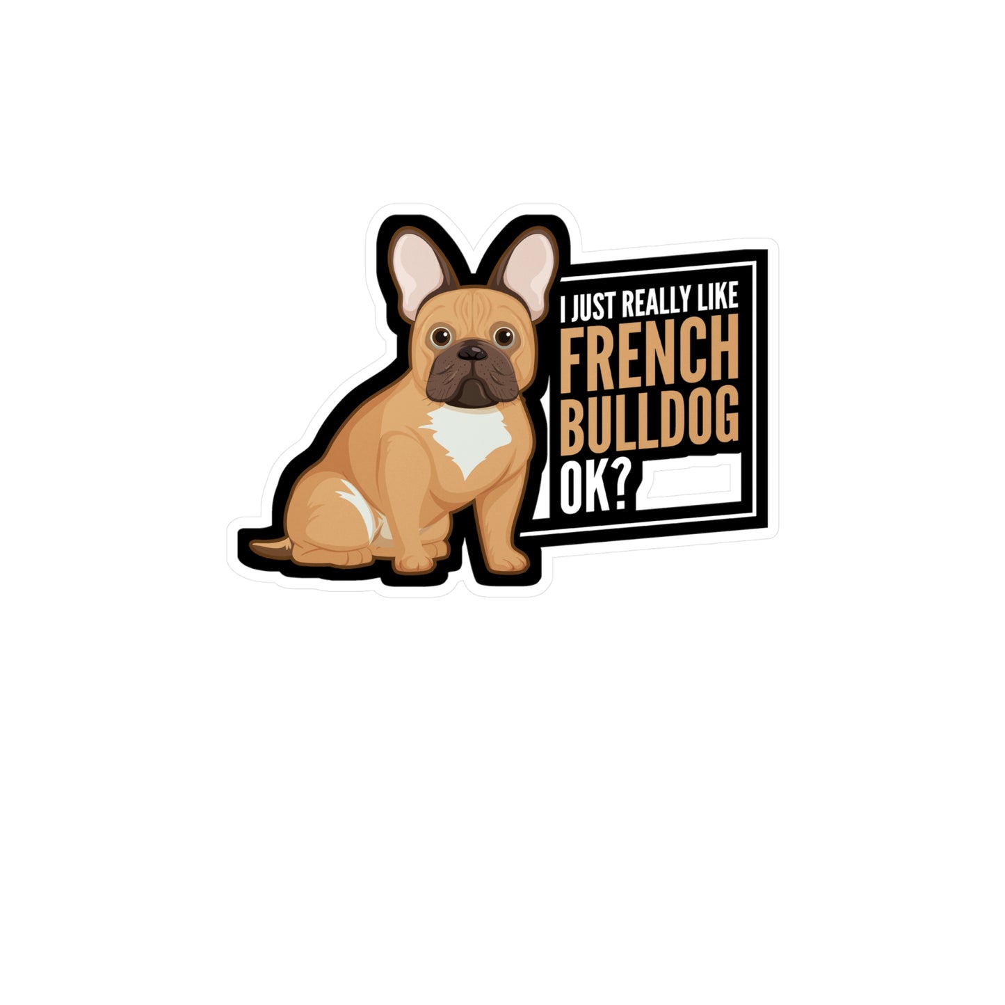 I Really Like French Bulldog - Love Sticker for Laptop Sticker. Water Bottle Sticker, Vinyl Small Decal - Love Gift