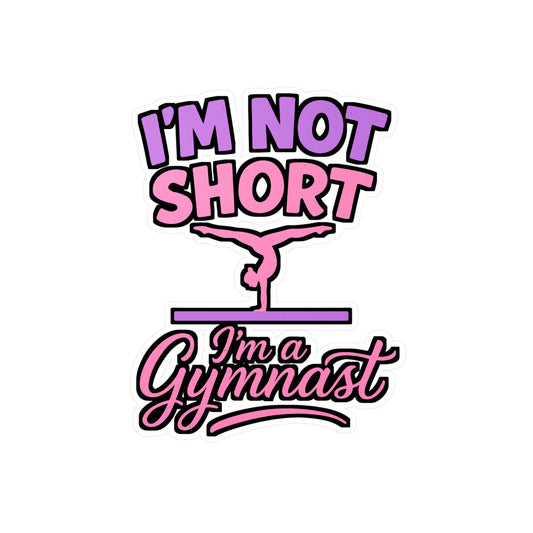 I'm Not Short I'm a Gymnast – Vinyl Sticker for Laptop or Water Bottle | Gymnastics Decal and Gift for Girls