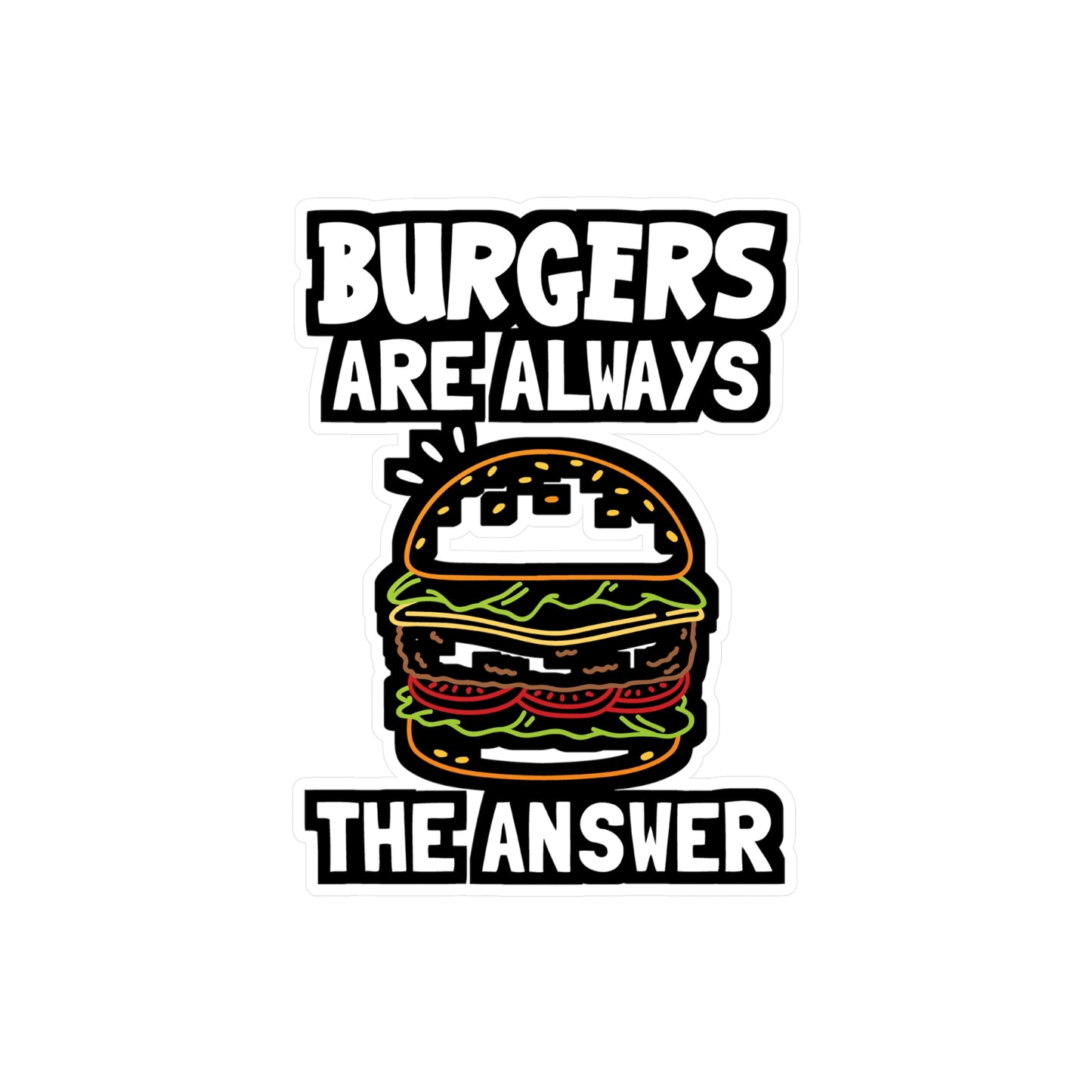 Burgers Are Always The Answer - Buns Sticker for Laptop Sticker. Water Bottle Sticker, Vinyl Burger Decal - Buns Gift