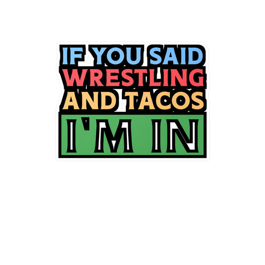 If You Said Wrestling & Tacos I'm In - Wrestle Sticker for Laptop Sticker. Water Bottle Sticker, Vinyl Wrestling Decal - Wrestle Gift