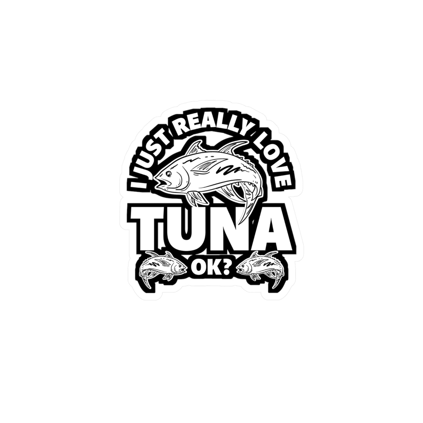 I Just Really Love Tuna - Bluefin Sticker for Laptop Sticker. Water Bottle Sticker, Vinyl Tuna Decal - Bluefin Gift