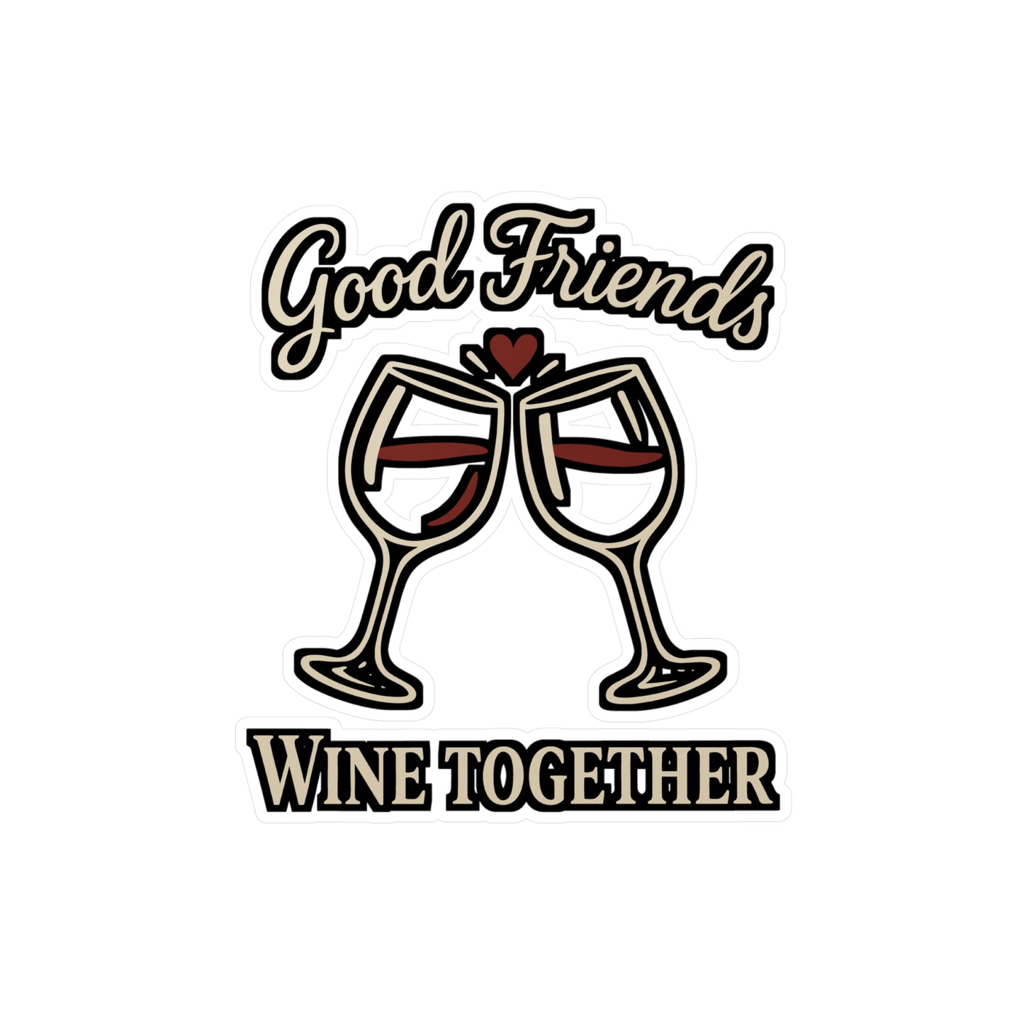 Good Friends Wine Together – Vinyl Sticker for Car Window, Laptop & Water Bottle | Funny Wine Gift for Friends