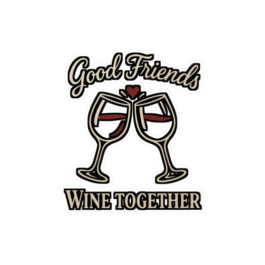 Good Friends Wine Together – Vinyl Sticker for Car Window, Laptop & Water Bottle | Funny Wine Gift for Friends