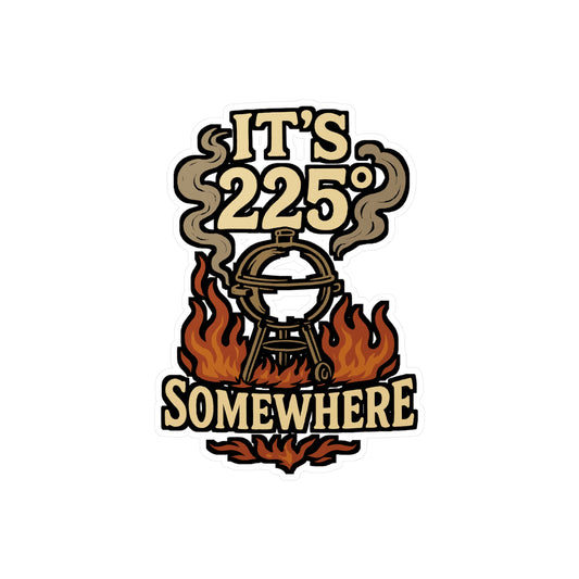 BBQ Sticker – "It's 225 Degrees Somewhere" Decals for Grilling, Barbecue Meat & Bacon Fans, Waterproof Vinyl, Perfect for Laptop or Water Bottle