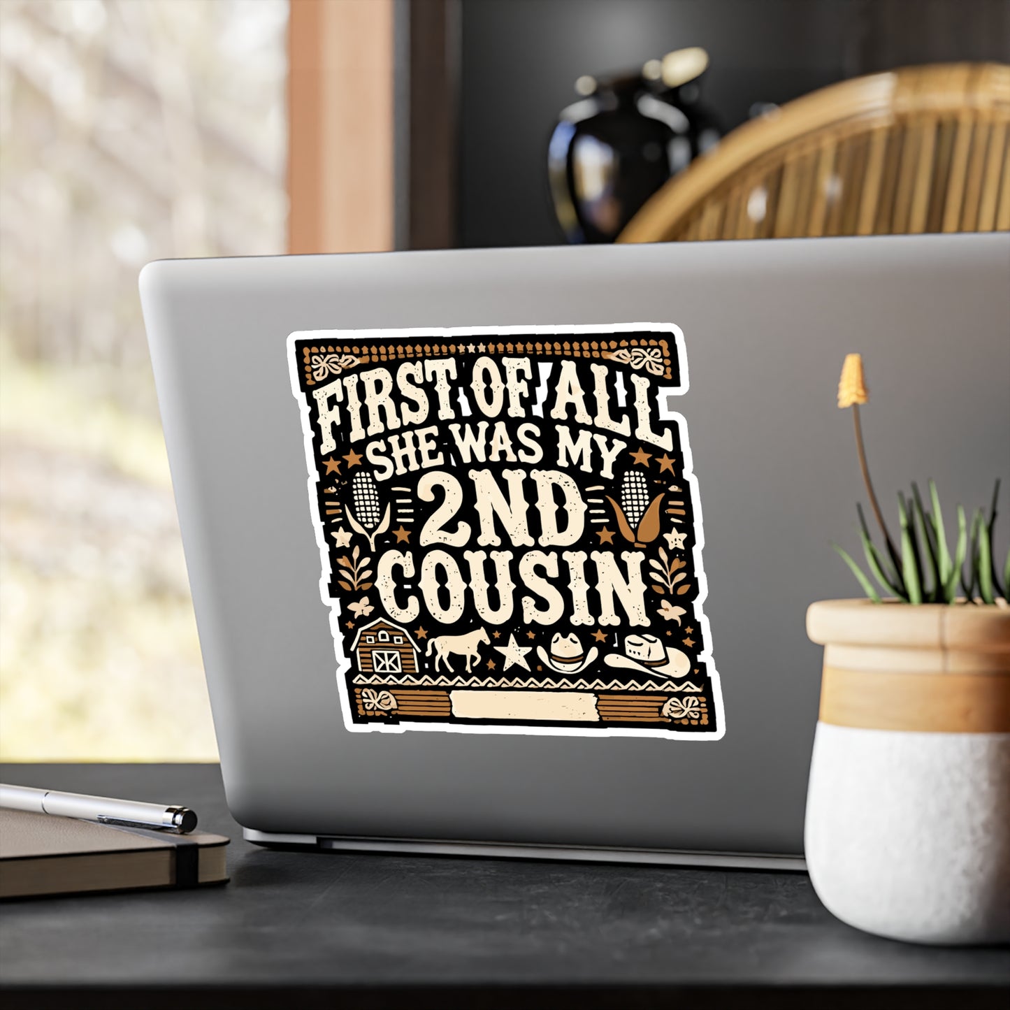 First of All She Was My 2nd Cousin - Southern Sticker for Laptop Sticker. Water Bottle Sticker, Vinyl Country Decal - Southern Gift