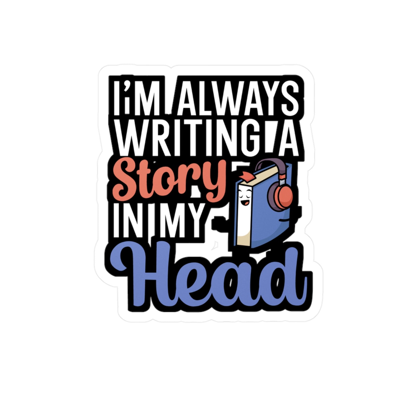 Im always writing a story in my head - Author Sticker for Wall, Laptop, Window, Truck, Car Author Gift Vinyl Writer Decal Sticker