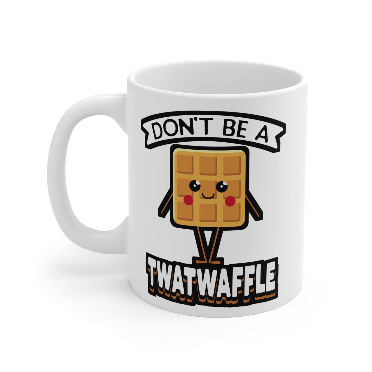 Don't Be A Twatwaffle - Waffles Mug for Coffee 11oz. Waffles Cup, White ceramic, Pancakes Mug, Breakfast Tea Cup - Waffles Gift