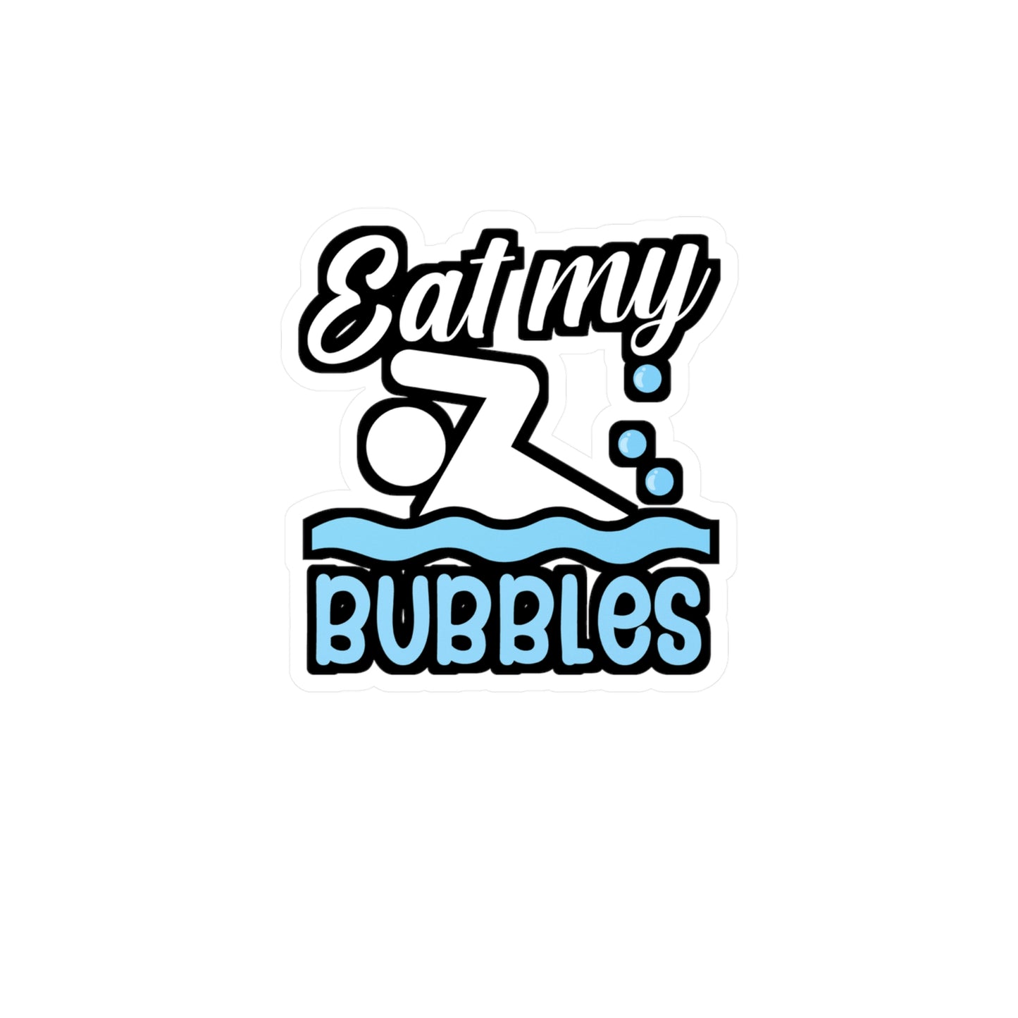 Eat my bubbles - Swimmer Sticker for Wall, Laptop, Window, Truck, Car Swimmer Gift Vinyl Swimming Decal Sticker