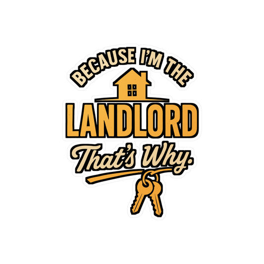 Because I'm the Landlord That's Why – Vinyl Sticker for Laptop or Water Bottle | Real Estate Investor Humor Gift