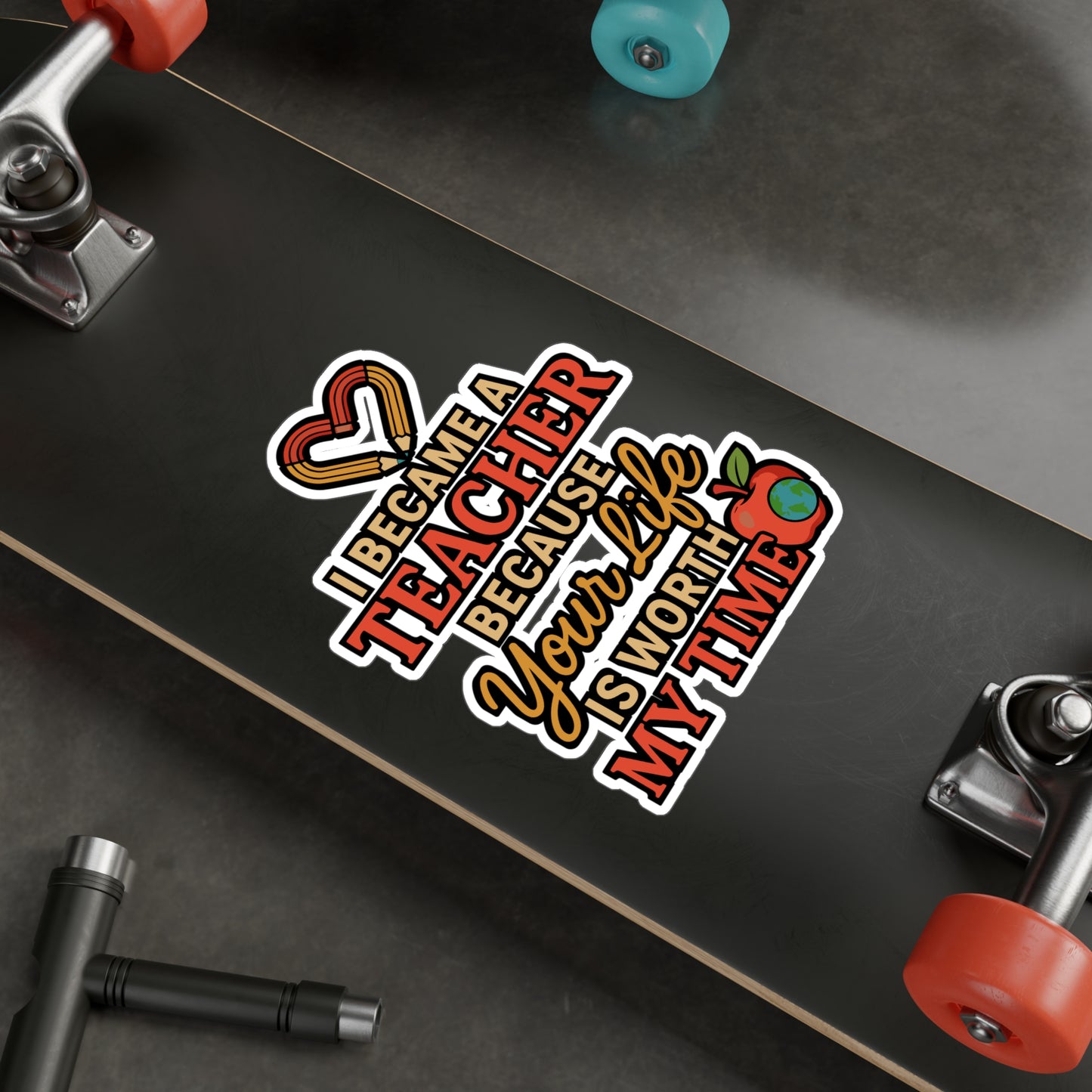 I Became A Teacher Because Your Life Is Worth My Time – Motivational Teacher Sticker for Laptop or Water Bottle | Vinyl Decal, Thoughtful Educator Gift