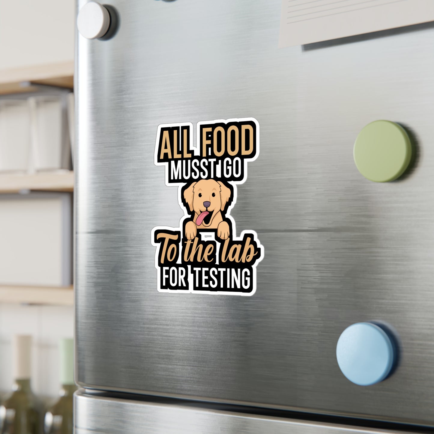 All food must go to the lab for testing - Golden retriever Sticker for Wall, Laptop, Window, Truck, Car Golden retriever Gift Vinyl Goldens Decal Sticker