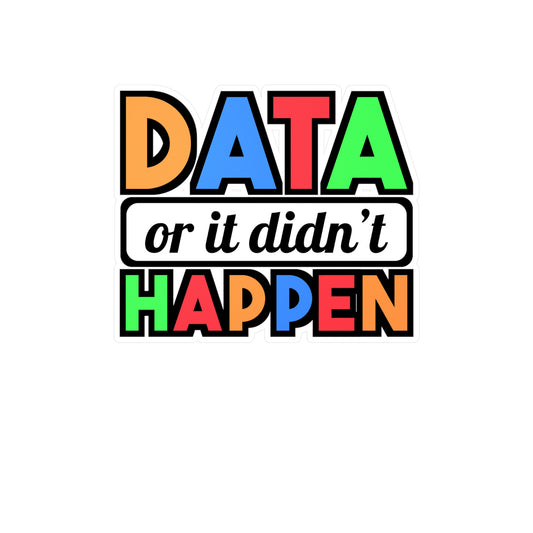 Data Or It Didn't Happen | Behavior-analyst Sticker | Verbal Decals | Psychology Laptop Sticker | Behavior-analyst Gift | Verbal Gift