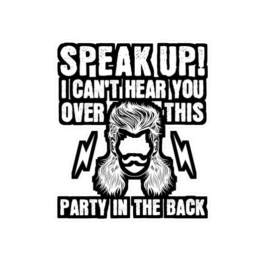 Speak Up I Can't Hear You Over This Party in the Back - Hillybilly Sticker for Wall, Laptop, Window, Truck, Car Hillybilly Gift Vinyl Redneck Decal Sticker