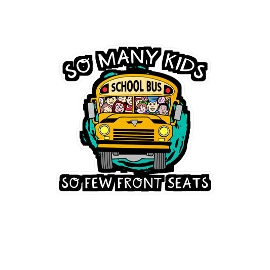 So Many Kids So Few Front Seats | School Sticker | Bus Decals | Driver Laptop Sticker | School Gift | Bus Gift