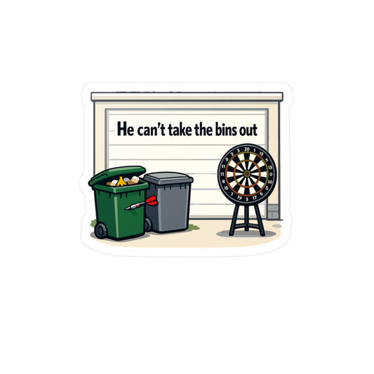 Dart Sticker “He Can’t Take the Bins Out” Funny Dartboard Drinking Team Design, Waterproof Vinyl Decals for Laptop Water Bottle